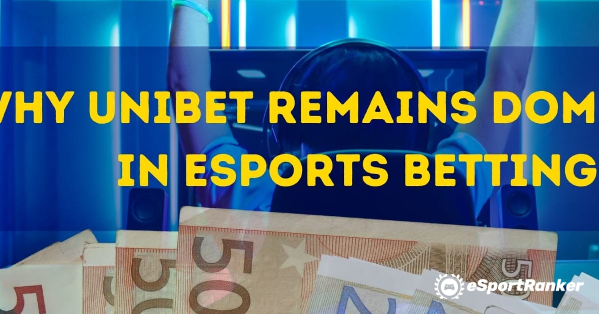 Por que a Unibet permanece dominante nas apostas de eSports